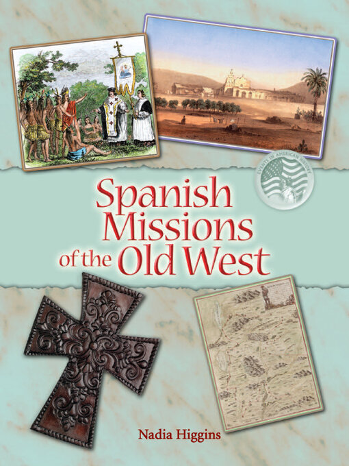 Title details for Spanish Missions: Forever Changing the People of the Old West by Nadia Higgins - Available